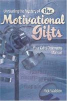 Unraveling the Mystery of the Motivational Gifts: Your Gifts Discovery Manual