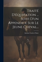 Trait� d'�quitation ... Suivi d'Un Appendice Sur Le Jeune Cheval... 102123351X Book Cover