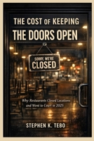 THE COST OF KEEPING THE DOORS OPEN: Why Restaurants Closed Locations and Went to Court in 2025 B0GHNN3H81 Book Cover