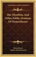 The Olynthiac, and Other Public Orations of Demosthenes 1430472952 Book Cover