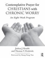 Contemplative Prayer for Christians with Chronic Worry: An Eight-Week Program 1138690937 Book Cover