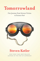 Tomorrowland: Our Journey from Science Fiction to Science Fact 0544456211 Book Cover