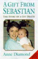 A Gift from Sebastian: The Story of a Cot Death 0752205153 Book Cover