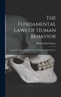 The Fundamental Laws of Human Behavior: Lectures On the Foundations of Any Mental Or Social Science 1017156301 Book Cover