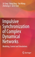 Impulsive Synchronization of Complex Dynamical Networks: Modeling, Control and Simulations 9811653828 Book Cover