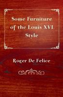 Some Furniture of the Louis XVI Style 1447443942 Book Cover