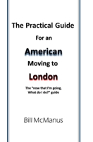 The Practical Guide for an American moving to London: The “now that I’m going, what do I do?” guide 1086031792 Book Cover