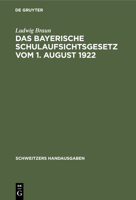 Das Bayerische Schulaufsichtsgesetz Vom 1. August 1922: Mit Erläuterungen Und Einem Anhang 3112359712 Book Cover