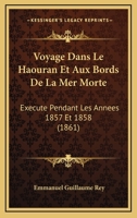 Voyage Dans Le Haouran Et Aux Bords De La Mer Morte: Execute Pendant Les Annees 1857 Et 1858 (1861) 1160272026 Book Cover