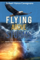 Flying Above Storms: Hidden Treasures in Life's Toughest Moments B09MDLYHGB Book Cover