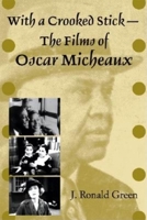 With a Crooked Stick: The Films of Oscar Micheaux 0253217156 Book Cover