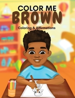 Color Me Brown: A Coloring & Activity Book that Celebrates Young Brown Boys 1636161502 Book Cover