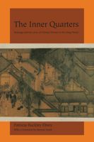 The Inner Quarters: Marriage and the Lives of Chinese Women in the Sung Period 0520081587 Book Cover