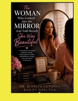 The Woman Who Looked into the Mirror: And Told Herself She Was Beautiful B0H9XBJD9Z Book Cover