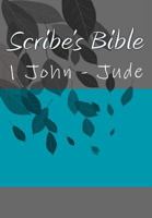 Scribe's Bible: 1 John - Jude (Complete Scribe's Bible) 1979939063 Book Cover