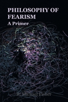 Philosophy of Fearism: A Primer 1669831078 Book Cover