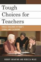 Tough Choices for Teachers: Ethical Challenges in Today's Schools and Classrooms 1607090864 Book Cover