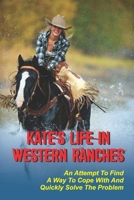 Kate’s Life In Western Ranches: An Attempt To Find A Way To Cope With And Quickly Solve The Problem: Native American Kate Fox B09BGF96MJ Book Cover