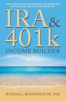IRA & 401k Income Builder: A Guide to Increasing Your Income Through Real Estate, Mortgage Notes, and Private Lending Using Self Directed Retirement Plans 1681111977 Book Cover