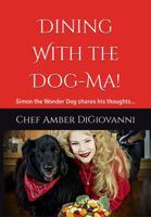 Dining With the Dog-Ma!: Simon the Wonder Dog shares his thoughts... 0983105332 Book Cover