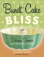 Bundt Cake Bliss: Delicious Desserts from Midwest Kitchens 0873515854 Book Cover