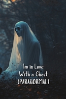 Im in Love With a Ghost (PARANORMAL) B0DRPV4V2W Book Cover
