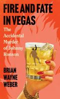 Fire and Fate in Vegas: The Accidental Murder of Johnny Ronson 173653243X Book Cover