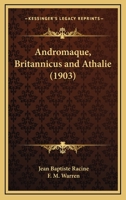 Andromaque, Britannicus And Athalie (1903) 1164576496 Book Cover