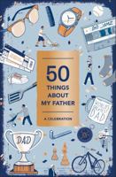 50 Things About My Father (Fill-in Gift Book): A Celebration 1419729772 Book Cover