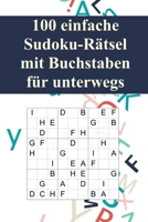 100 einfache Sudoku-Rätsel mit Buchstaben für unterwegs: Für Anfänger und Kinder geeignet / Alternative zum normalen Sudoku / Tolles Geschenk für ... (Sudoku Rätsel-Bücher) (German Edition) 1070513369 Book Cover
