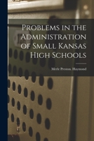 Problems in the Administration of Small Kansas High Schools 1015164218 Book Cover