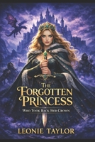The forgotten princess who took back her crown: A Reborn Royal Romance of Power, Strategy, and Control B0GWCCJLG2 Book Cover
