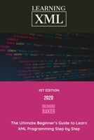 Learning XML: The Ultimate Beginner’s Guide to Learn XML Programming Step by Step B08K3YHZ9B Book Cover