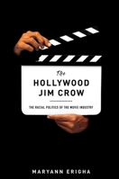 The Hollywood Jim Crow: The Racial Politics of the Movie Industry 1479847879 Book Cover