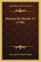 Elemens de Chymie V1 (1796) 116701913X Book Cover