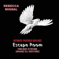 Intimate Partner Violence Escape Room: From abuse to freedom, survivors tell their stories 0997107170 Book Cover