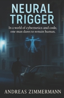 Neural Trigger: In a world of cybernetics and code, one man dares to remain human. B0FNX8GJ3F Book Cover
