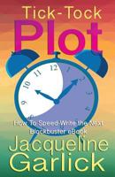 Tick-Tock Plot: How to Speed-Write the Next Blockbuster eBook 1542352851 Book Cover
