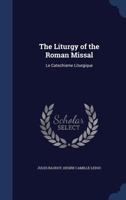 The Liturgy of the Roman Missal: Le Catechisme Liturgique 1340017857 Book Cover