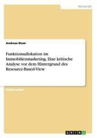Funktionsallokation im Immobilienmarketing. Eine kritische Analyse vor dem Hintergrund des Resource-Based-View 3656513805 Book Cover