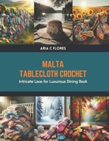 Malta Tablecloth Crochet: Intricate Lace for Luxurious Dining Book B0CV4G827D Book Cover