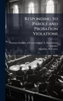 Responding to Parole and Probation Violations 1025104013 Book Cover
