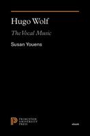 Hugo Wolf: The Vocal Music 0691091455 Book Cover