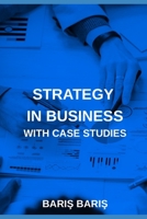 Strategy in Business with Case Studies B0BR2G1986 Book Cover