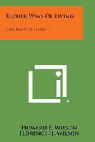 Richer Ways Of Living: Our Ways Of Living 116318618X Book Cover