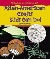 Asian-American Crafts Kids Can Do! (Multicultural Crafts Kids Can Do!) 0766024555 Book Cover