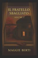 Il Fratello Sbagliato: Volume I B0FXJFG78T Book Cover