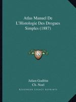 Atlas Manuel De L'Histologie Des Drogues Simples (1887) 1160798656 Book Cover