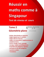 Réussir en maths comme à Singapour. Tome 2 : Géométrie plane. 6ème/5ème (11 à 13 ans): Test de niveau, cours et méthodes (French Edition) B0F5NVMC1D Book Cover