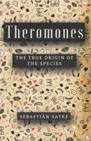 THEROMONES "The true origin of the species" B0DF6CJ7SC Book Cover